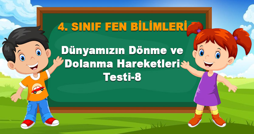 Dünyamızın Dönme ve Dolanma Hareketleri Testi-8