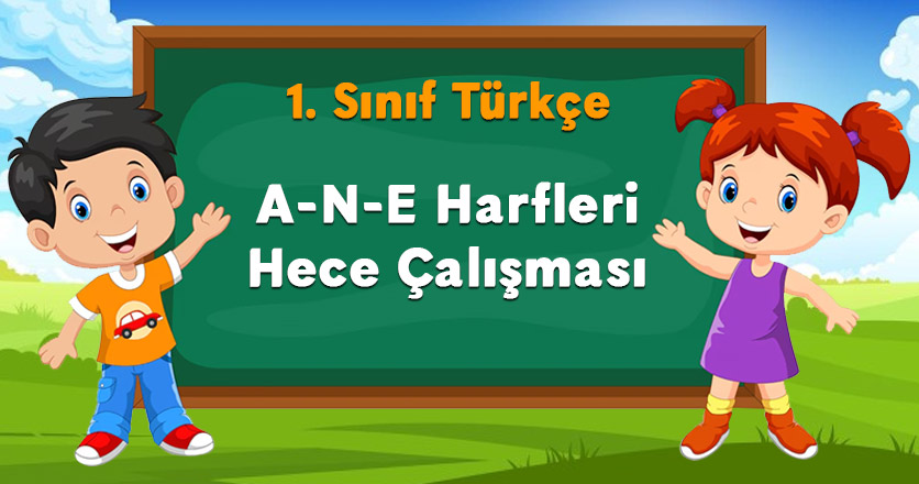 A-N-E Harfleri Hece Çalışması