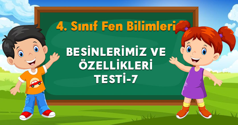BESİNLERİMİZ VE ÖZELLİKLERİ TESTİ-7
