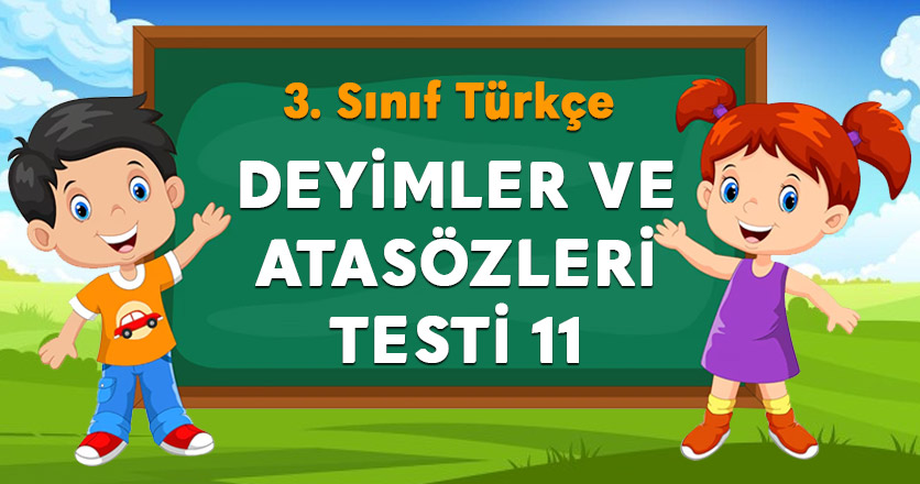 DEYİMLER VE ATASÖZLERİ TESTİ 11