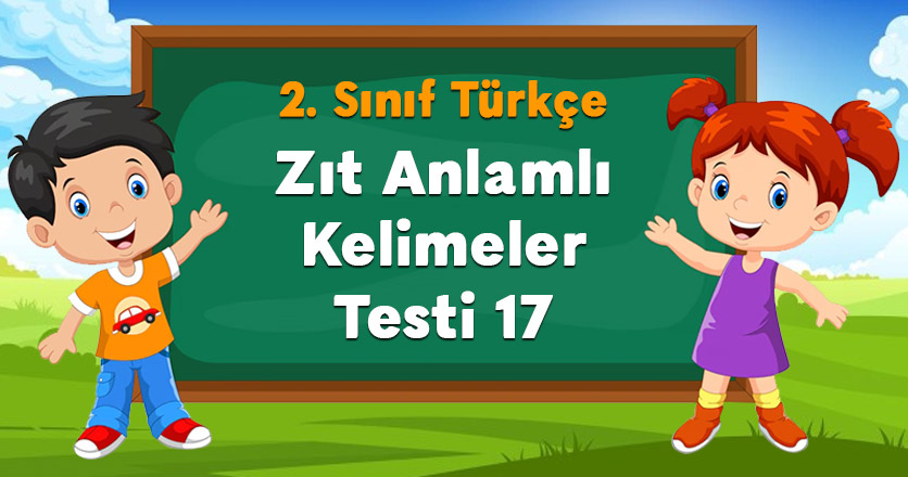 Zıt Anlamlı Kelimeler Testi 17