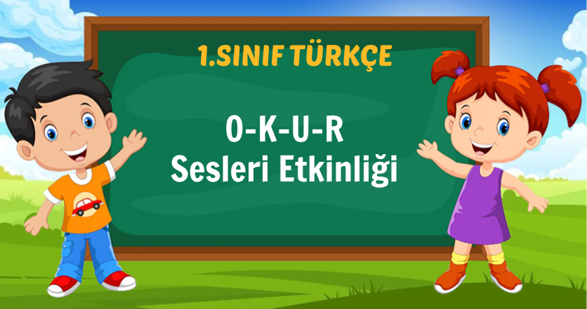 1. Sınıf O-K-U-R Sesleri Etkinliği