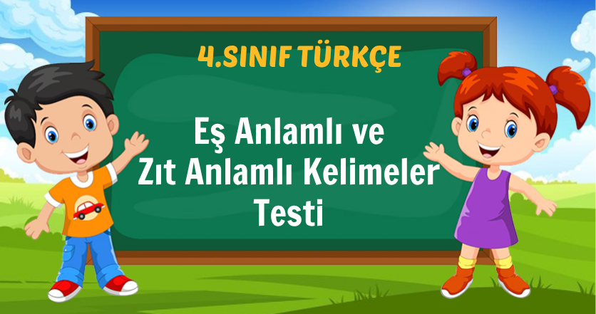 Eş Anlamlı ve Zıt Anlamlı Kelimeler Testi