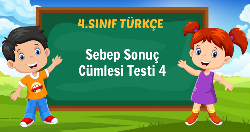 Sebep Sonuç Cümlesi Testi 4