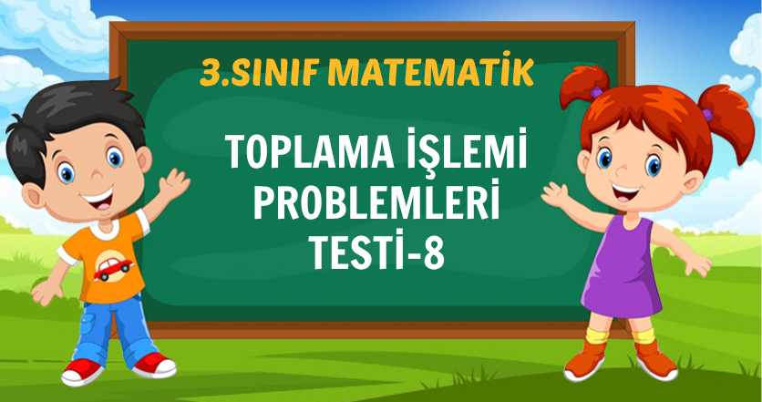 TOPLAMA İŞLEMİ PROBLEMLERİ TESTİ-8