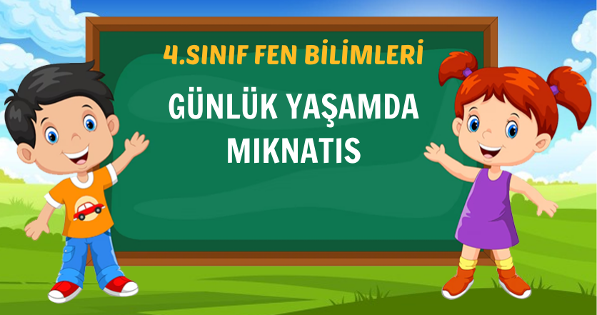 4. SINIF GÜNLÜK YAŞAMDA MIKNATIS
