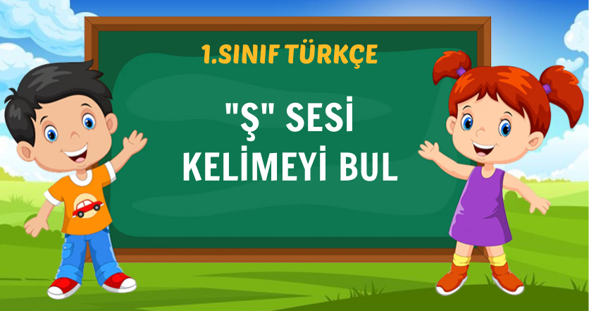 Ş SESİ KELİMEYİ BUL