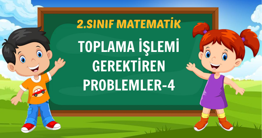 TOPLAMA İŞLEMİ GEREKTİREN PROBLEMLER-4