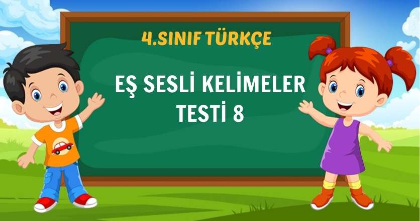 EŞ SESLİ KELİMELER TESTİ 8