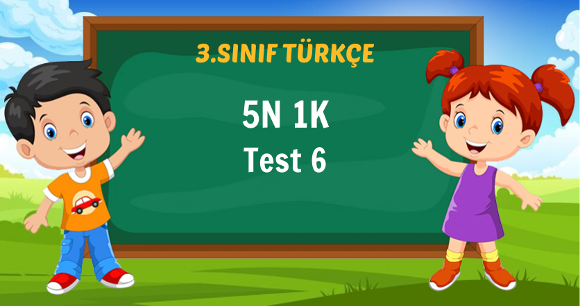 Türkçe 5N 1K Test 6