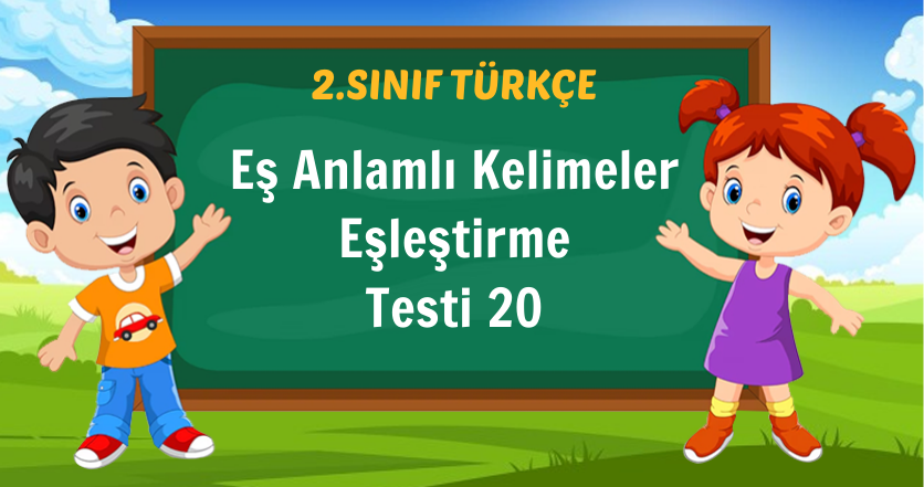 Eş Anlamlı Kelimeler Eşleştirme Testi 20