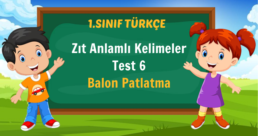 Zıt Anlamlı Kelimeler Test 6