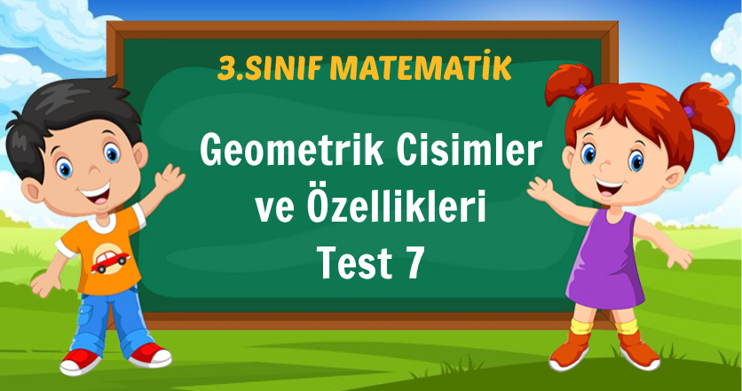 3. Sınıf Geometrik Cisimler ve Özellikleri Test 7