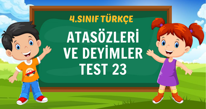 ATASÖZLERİ VE DEYİMLER TEST 23