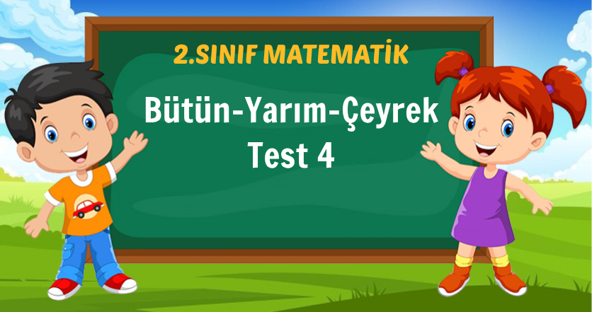 Bütün-Yarım-Çeyrek Test 4