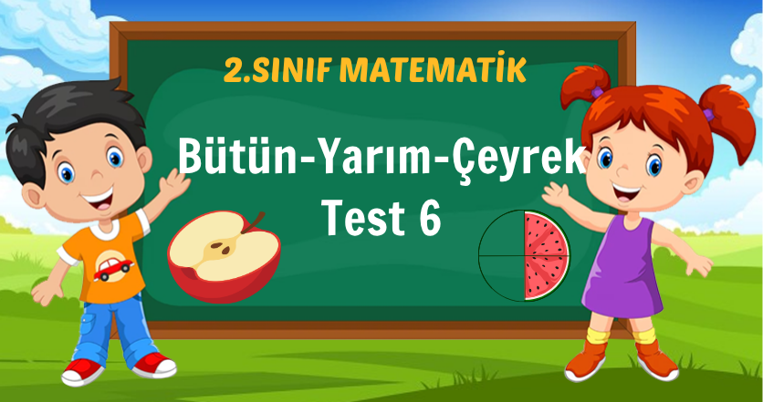 Bütün-Yarım-Çeyrek Test 6