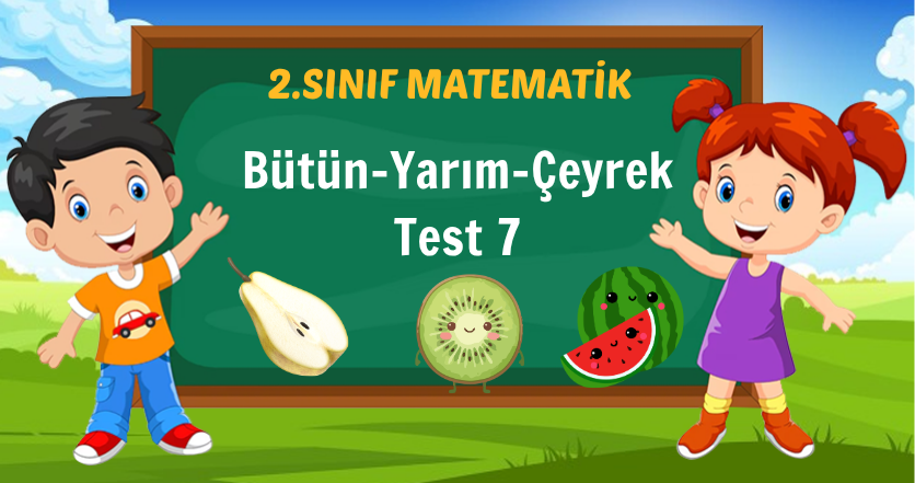 Bütün-Yarım-Çeyrek Test 7
