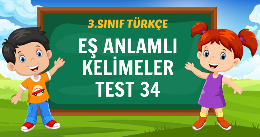 EŞ ANLAMLI KELİMELER TEST 34