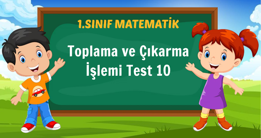 Toplama ve Çıkarma İşlemi Test 10