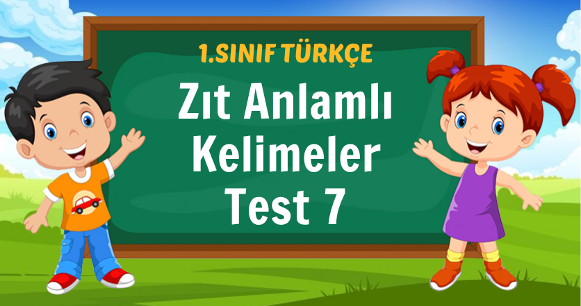Zıt Anlamlı Kelimeler Test 7