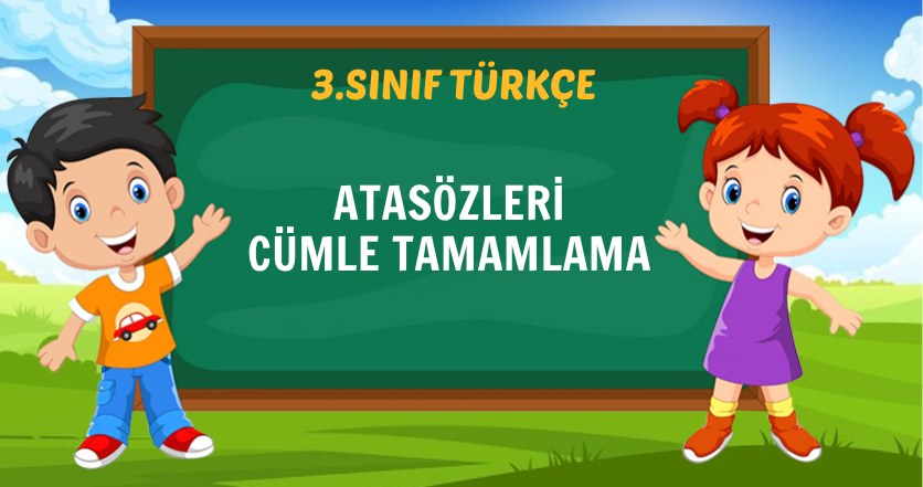 ATASÖZLERİ CÜMLE TAMAMLAMA