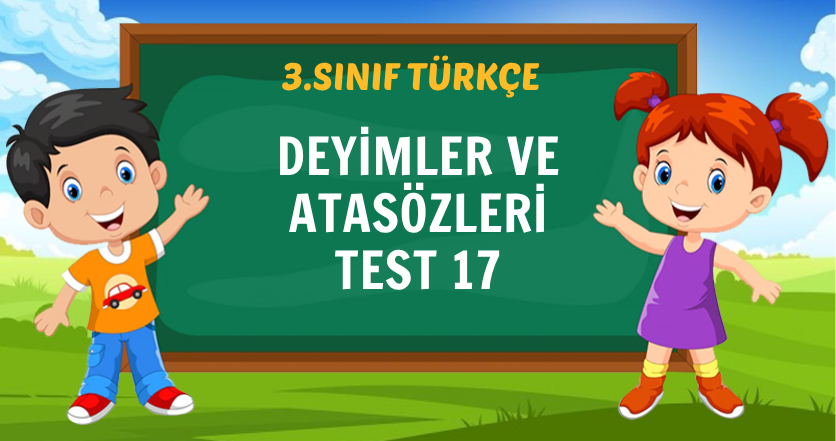 DEYİMLER VE ATASÖZLERİ TEST 17