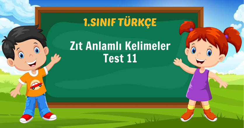 Zıt Anlamlı Kelimeler Test 11