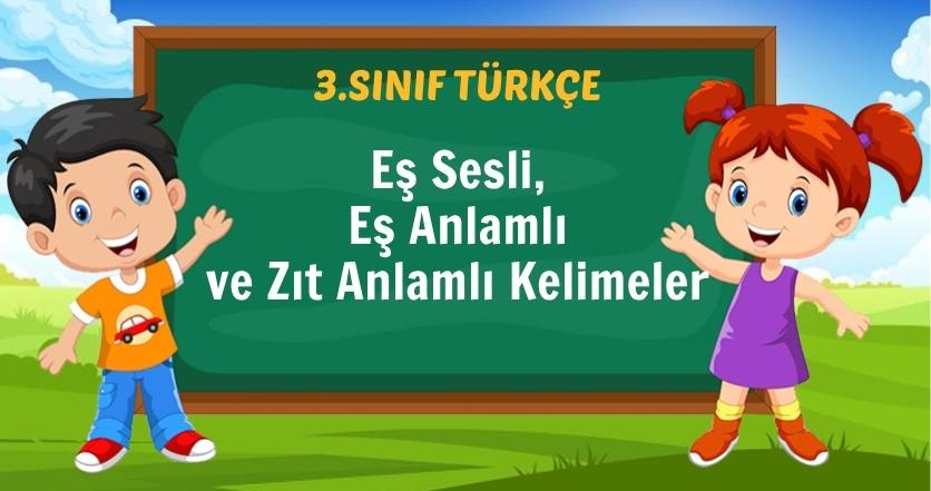 Eş Sesli, Eş Anlamlı ve Zıt Anlamlı Kelimeler