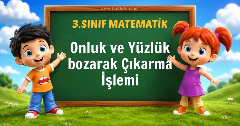 3. Sınıf Onluk ve Yüzlük Bozarak Çıkarma İşlemi Testi