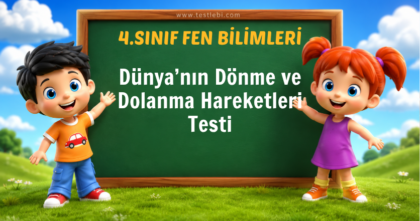 4. Sınıf Dünya’nın Dönme ve Dolanma Hareketleri Testi